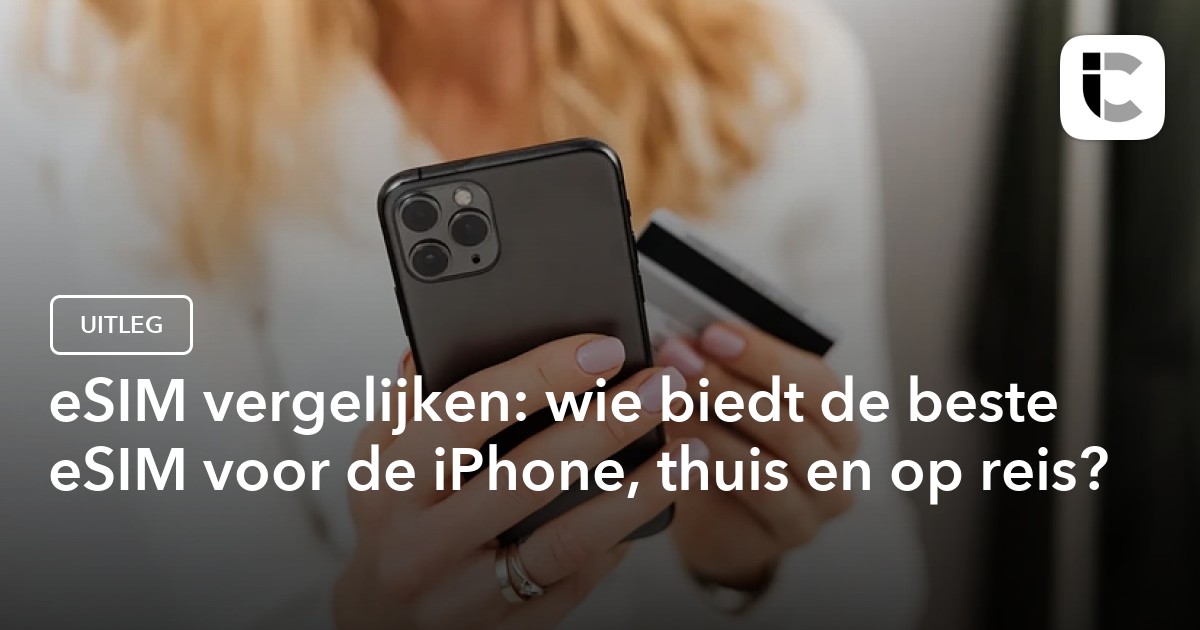 ESIM Vergelijken: Wat Is De Beste Keuze Voor Een ESIM?