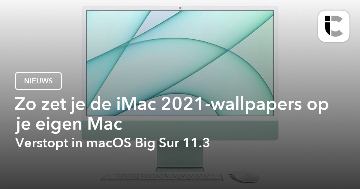 iMac 2021 wallpaper downloaden: zo vind je ze voor je eigen Mac