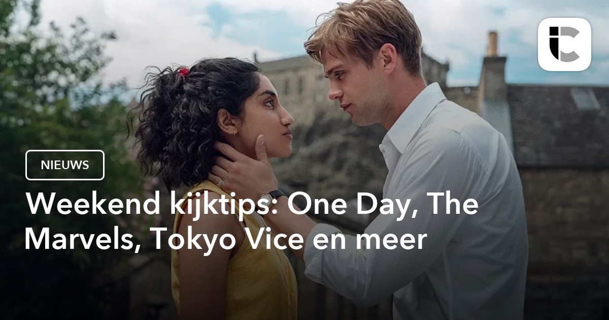 Weekend Kijktips: One Day, The Marvels, Tokyo Vice En Meer